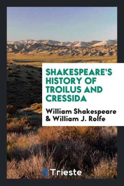 Shakespeare’s History of Troilus and Cressida