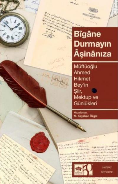 Bigane Durmayin Asinaniza - Müftüoglu Ahmed Hikmet Beyin Siir Mektup ve Günlükleri