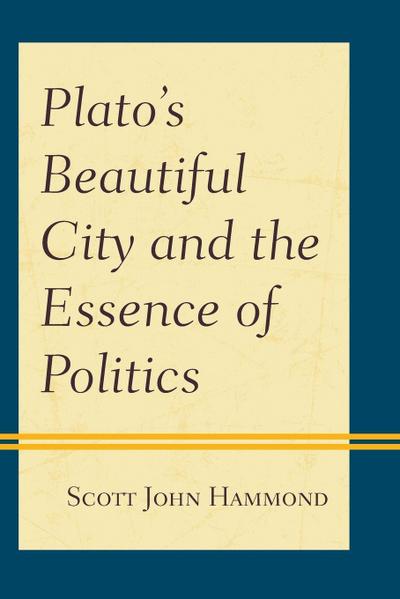 Plato’s Beautiful City and the Essence of Politics