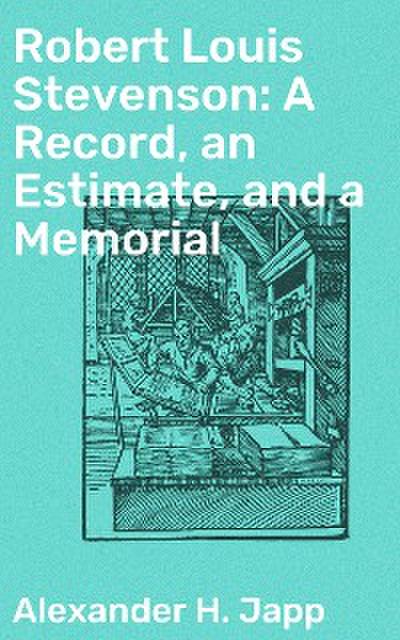 Robert Louis Stevenson: A Record, an Estimate, and a Memorial (eBook, EPUB) - Alexander H. Japp