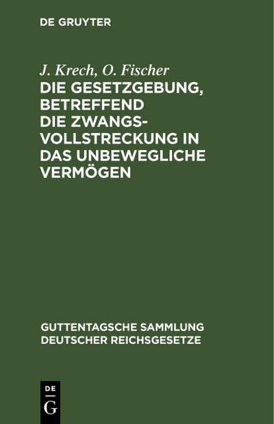 Die Gesetzgebung, betreffend die Zwangsvollstreckung in das unbewegliche Vermögen