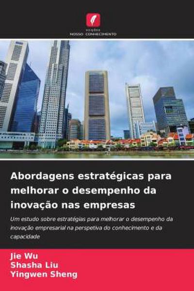 Abordagens estratégicas para melhorar o desempenho da inovação nas empresas