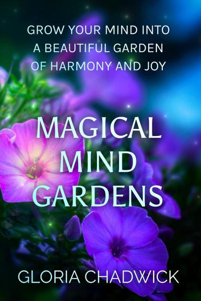 Magical Mind Gardens: Grow Your Mind Into a Beautiful Garden of Harmony and Joy (Echoes of Mind, #2)