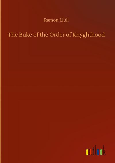 The Buke of the Order of Knyghthood