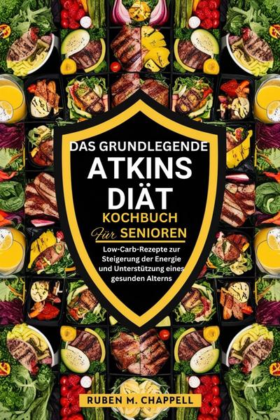 Das grundlegende Atkins-Diät-Kochbuch für Senioren