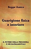 Guarigione fisica e interiore - Il Potere della Preghiera e dei Sacramentali
