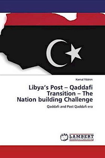 Libya’s Post - Qaddafi Transition - The Nation building Challenge