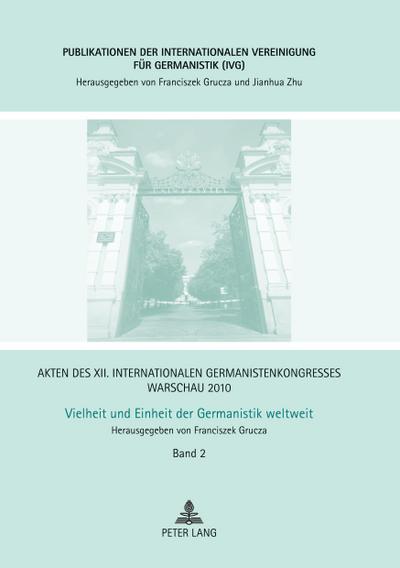 Akten des XII. Internationalen Germanistenkongresses Warschau 2010- Vielheit und Einheit der Germanistik weltweit
