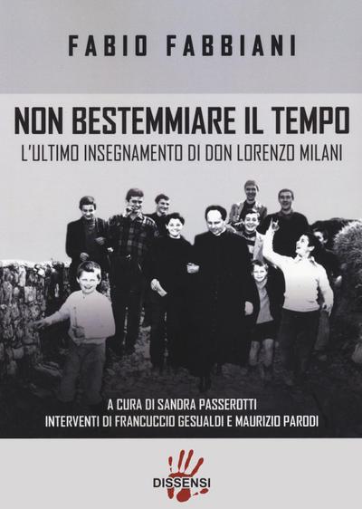 Non bestemmiare il tempo. L’ultimo insegnamento di Don Lorenzo Milani