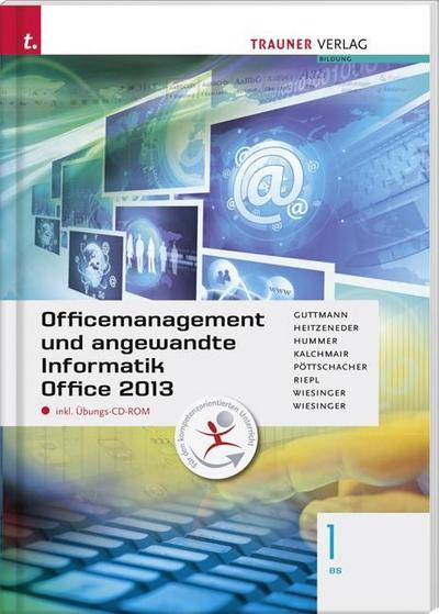 Officemanagement und angewandte Informatik 1 BS Office 2013, m. Übungs-CD-ROM
