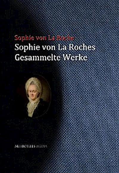 Sophie von La Roches gesammelte Werke