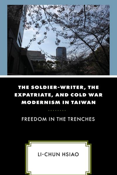 Soldier-Writer, the Expatriate, and Cold War Modernism in Taiwan