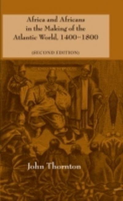 Africa and Africans in the Making of the Atlantic World, 1400-1800