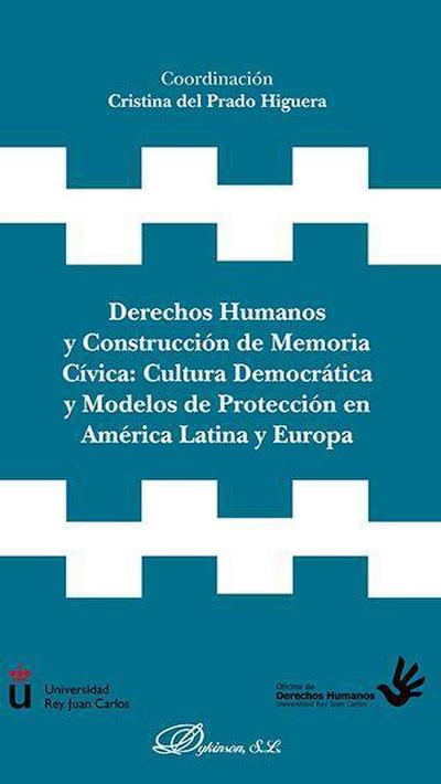 Derechos humanos y construcción de memoria cívica : cultura democrática y modelos de protección en América Latina y Europa