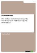 Der Einfluss des Europarechts auf das Rundfunkwesen der Bundesrepublik Deutschland