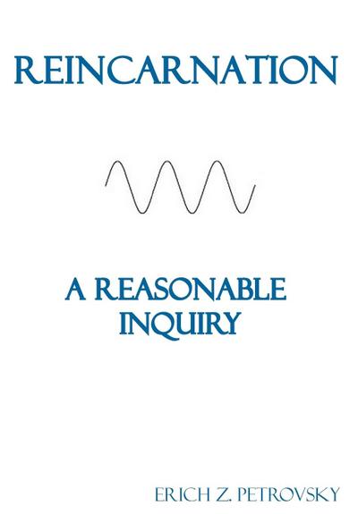 Reincarnation A Reasonable Inquiry
