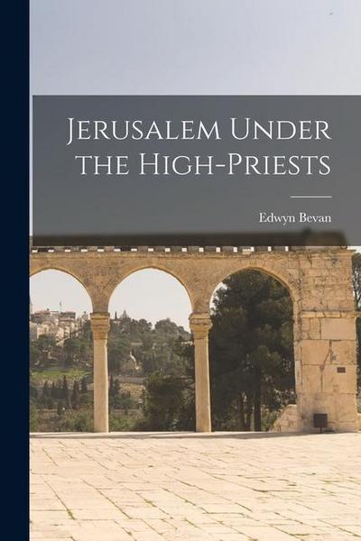 Jerusalem Under the High-Priests