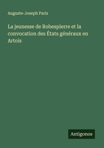 La jeunesse de Robespierre et la convocation des États généraux en Artois