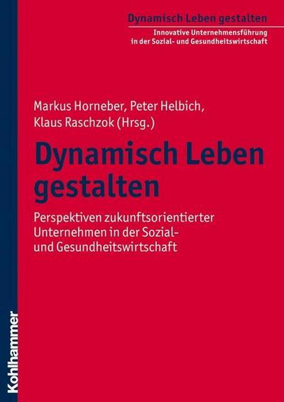 Dynamisch Leben gestalten 1: Perspektiven zukunftsorientierter Unternehmen in...