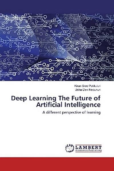 Deep Learning The Future of Artificial Intelligence