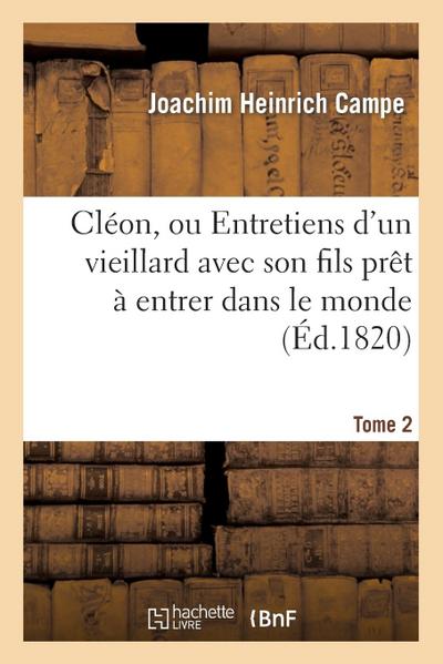 Cléon, Ou Entretiens d’Un Vieillard Avec Son Fils Prêt À Entrer Dans Le Monde. Tome 2