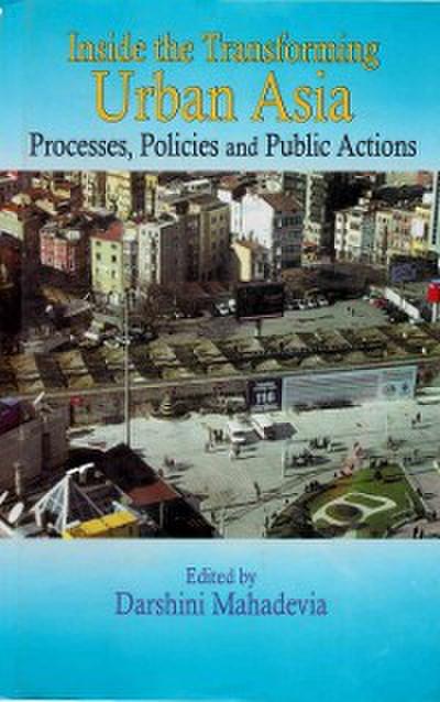 Inside The Transforming Urban Asia: Processes, Policies and Public Actions