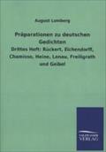 Präparationen zu deutschen Gedichten: Drittes Heft: Rückert, Eichendorff, Chamisso, Heine, Lenau, Freiligrath und Geibel