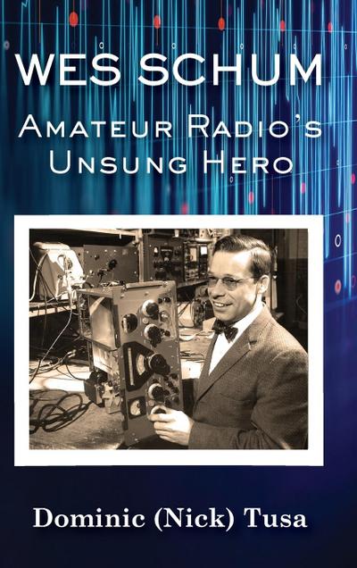 Wes Schum, Amateur Radio’s Unsung Hero