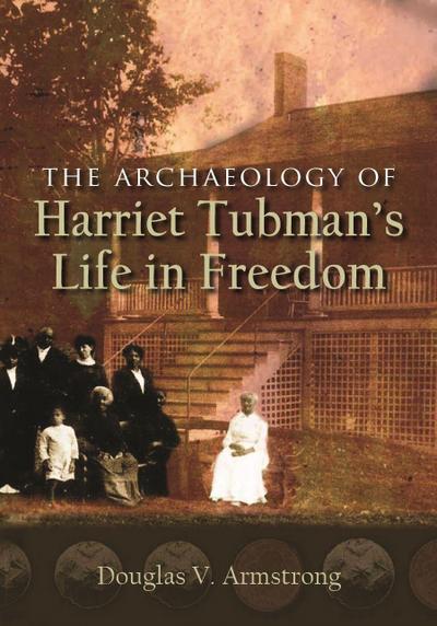 The Archaeology of Harriet Tubman’s Life in Freedom