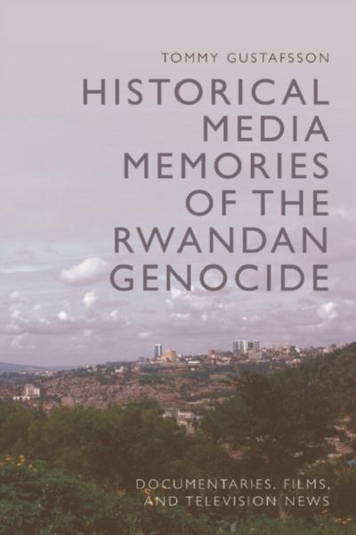 Historical Media Memories of the Rwandan Genocide