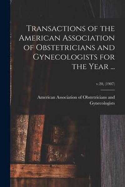 Transactions of the American Association of Obstetricians and Gynecologists for the Year ...; v.20, (1907)