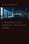 A Weeping Czar Beholds the Fallen Moon