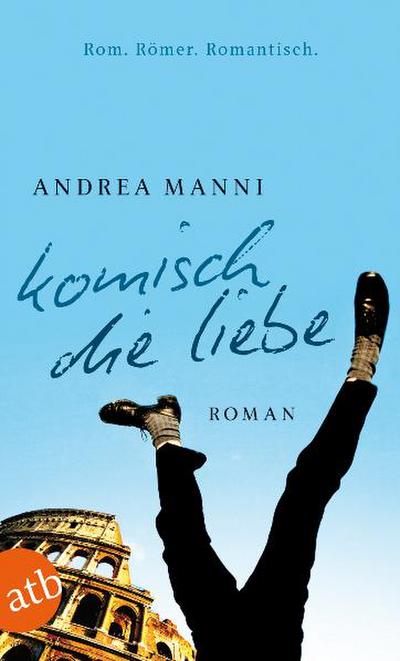 Komisch, die Liebe: Roman