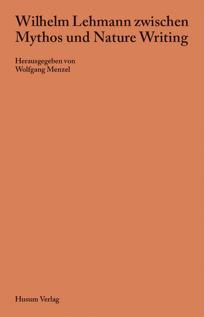Wilhelm Lehmann zwischen Mythos und Nature Writing 
