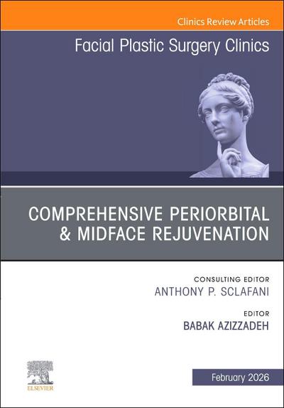Comprehensive Periorbital & Midface Rejuvenation, an Issue of Facial Plastic Surgery Clinics of North America