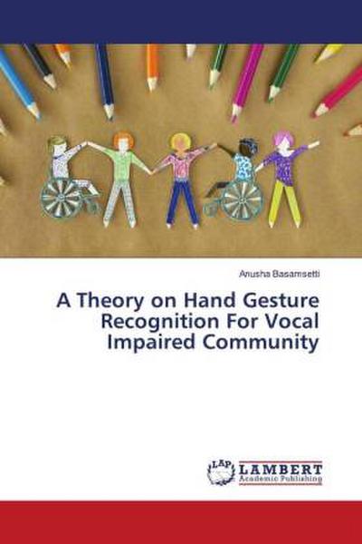 A Theory on Hand Gesture Recognition For Vocal Impaired Community