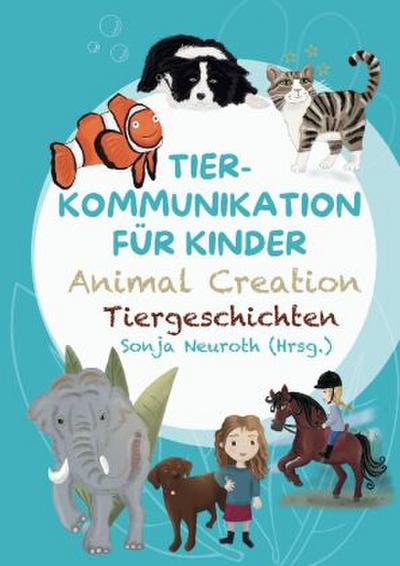 Tierkommunikation für Kinder: Animal Creation Tiergeschichten