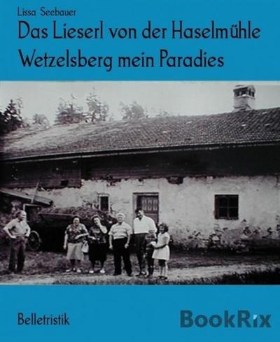 Das Lieserl von der Haselmühle Wetzelsberg mein Paradies