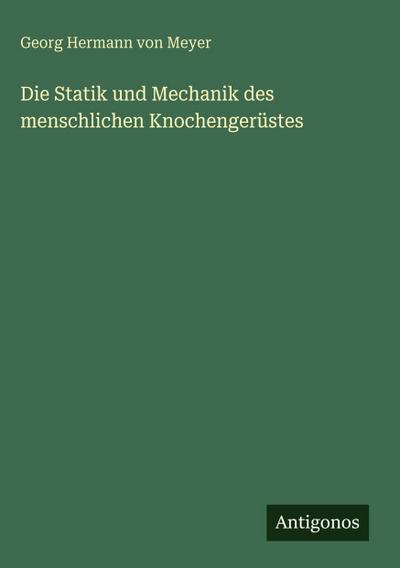 Die Statik und Mechanik des menschlichen Knochengerüstes