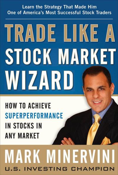 Trade Like a Stock Market Wizard: How to Achieve Super Performance in Stocks in Any Market