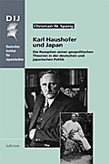 Karl Haushofer und Japan: Die Rezeption seiner geopolitischen Theorien in der deutschen und japanischen Politik (Monographien aus dem Deutschen Institut für Japanstudien)