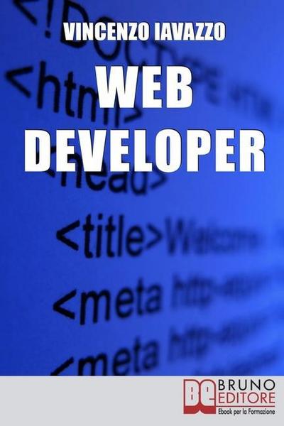Web Developer. Strategie di Programmazione e Sviluppo di Siti Web e Portali E-Commerce. (Ebook Italiano - Anteprima Gratis)
