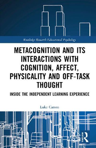 Metacognition and Its Interactions with Cognition, Affect, Physicality and Off-Task Thought