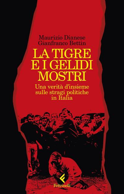 La tigre e i gelidi mostri. Una verità d’insieme sulle stragi politiche in Italia