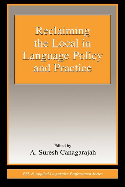 Reclaiming the Local in Language Policy and Practice