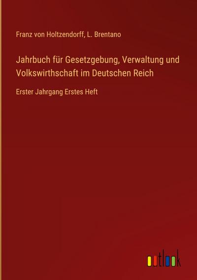 Jahrbuch für Gesetzgebung, Verwaltung und Volkswirthschaft im Deutschen Reich