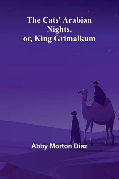 The Cats’ Arabian nights, or, King Grimalkum