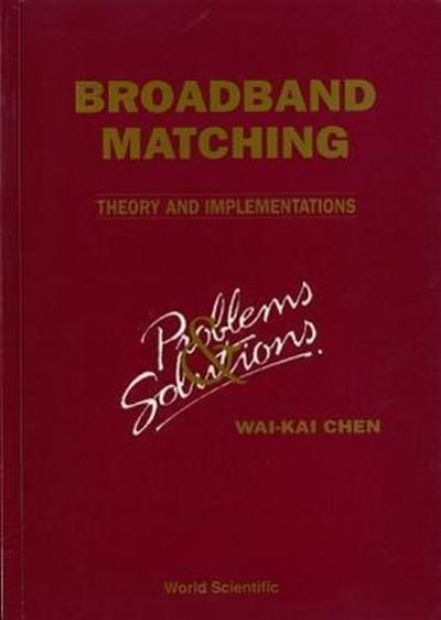 Broadbrand Matching - Theory and Implementations: Problems and Solutions