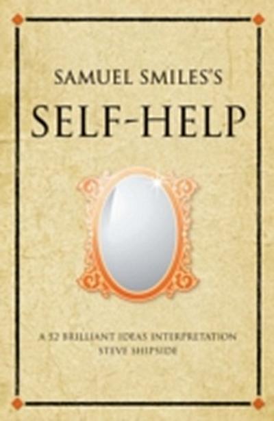 Samuel Smiles’s Self-Help : A 52 brilliant ideas interpretation
