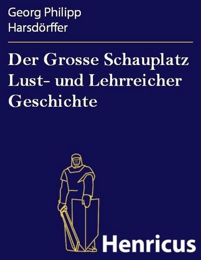 Der Grosse Schauplatz Lust- und Lehrreicher Geschichte